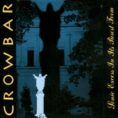 Crowbar - Sonic Excess In Its Purest Form
