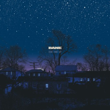 Bane – Don't Wait Up