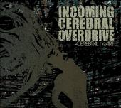 Incoming Cerebral Overdrive