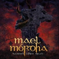 Mael Mórdha - Damned When Dead