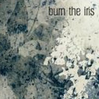 Burn The Iris - Burn The Iris