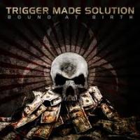 Trigger Made Solution - Bound At Birth